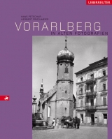 Vorarlberg in alten Fotografien - Hans Petschar, Herbert Friedlmeier