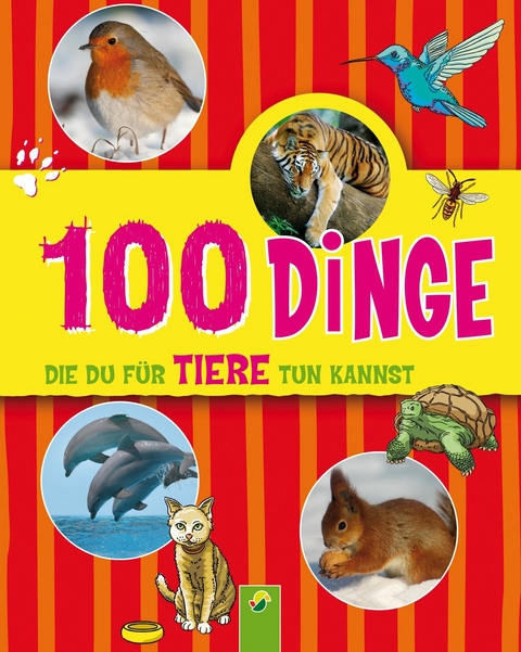 100 Dinge, die du für Tiere tun kannst - Philip Kiefer