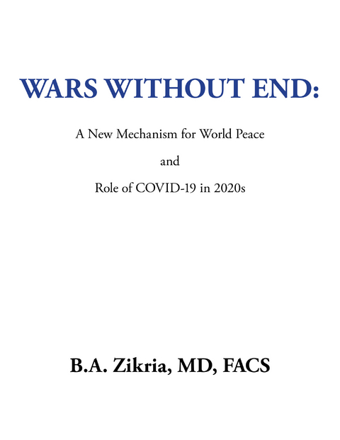 Wars Without End: a New Mechanism for World Peace - B.A. Zikria MD FACS