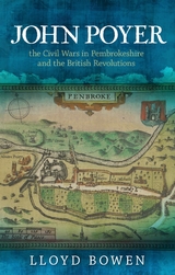 John Poyer, the Civil Wars in Pembrokeshire and the British Revolutions -  Lloyd Bowen