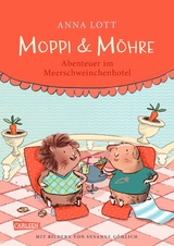 Moppi und Möhre - Abenteuer im Meerschweinchenhotel -  Anna Lott