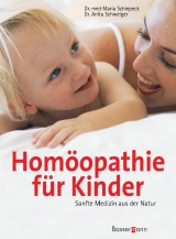 Homöopathie für Kinder - Maria Schiepeck, Anita Schweiger