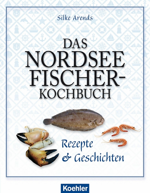 Das Nordseefischer-Kochbuch - Silke Arends