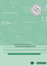 Prüfungsfragen und Prüfungsvorbereitung Küchenmeisterprüfung - Bernd Degen, Thomas Kessler, Anton Seidl, Peter Stolzenberger