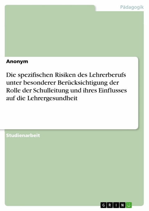 Die spezifischen Risiken des Lehrerberufs unter besonderer Berücksichtigung der Rolle der Schulleitung und ihres Einflusses auf die Lehrergesundheit