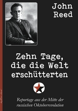 Zehn Tage, die die Welt erschütterten - John Reed