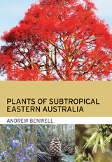 Plants of Subtropical Eastern Australia -  Andrew Benwell