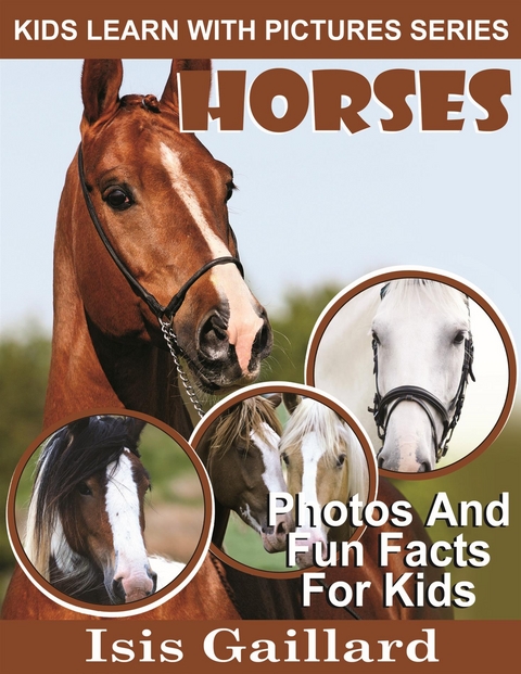 Horses: Photos and Fun Facts for Kids - Isis Gaillard
