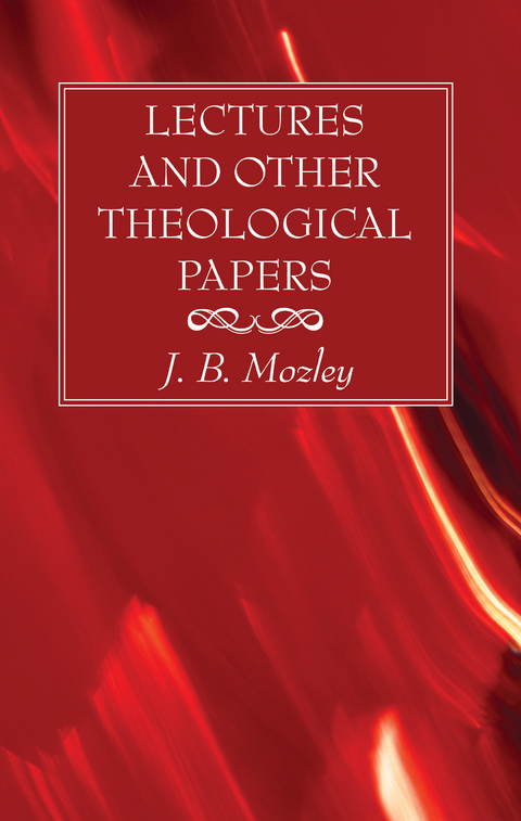 Lectures and Other Theological Papers - J. B. Mozley