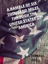 A Ramble Of Six Thousand Miles Through The United States Of America - S. A. Ferrall