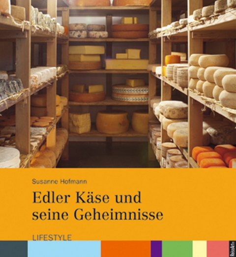 Edler Käse und seine Geheimnisse - Susanne Hofmann