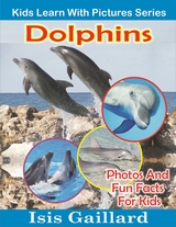 Dolphins: Photos and Fun Facts for Kids - Isis Gaillard