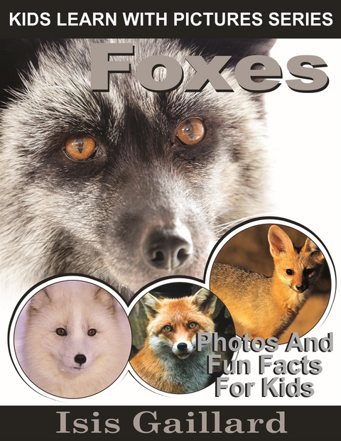 Foxes: Photos and Fun Facts for Kids - Isis Gaillard