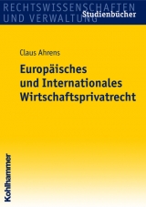 Europäisches und Internationales Wirtschaftsprivatrecht - Claus Ahrens