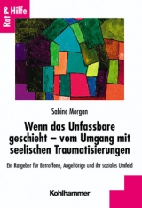 Wenn das Unfassbare geschieht - vom Umgang mit seelischen Traumatisierungen - Sabine Morgan