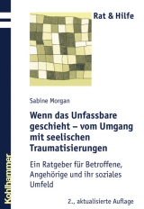 Wenn das Unfassbare geschieht - vom Umgang mit seelischen Traumatisierungen - Sabine Morgan