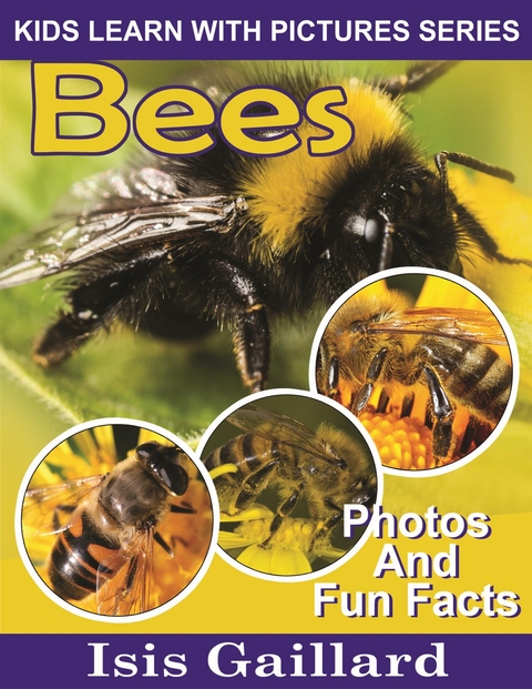 Bees: Photos and Fun Facts for Kids - Isis Gaillard