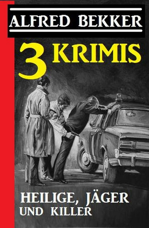 3 Krimis: Heilige, Jäger und Killer - Alfred Bekker