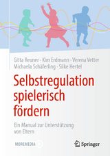 Selbstregulation spielerisch fördern -  Gitta Reuner,  Kim Angeles Erdmann,  Verena Vetter,  Michaela Schäferling,  Silke Hertel