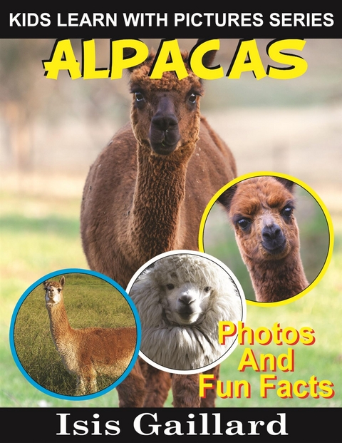 Alpacas: Photos and Fun Facts for Kids - Isis Gaillard