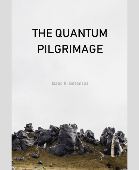 The Quantum Pilgrimage - Isaac R. Betanzos