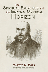 The Spiritual Exercises and the Ignatian Mystical Horizon - Harvey D. Egan