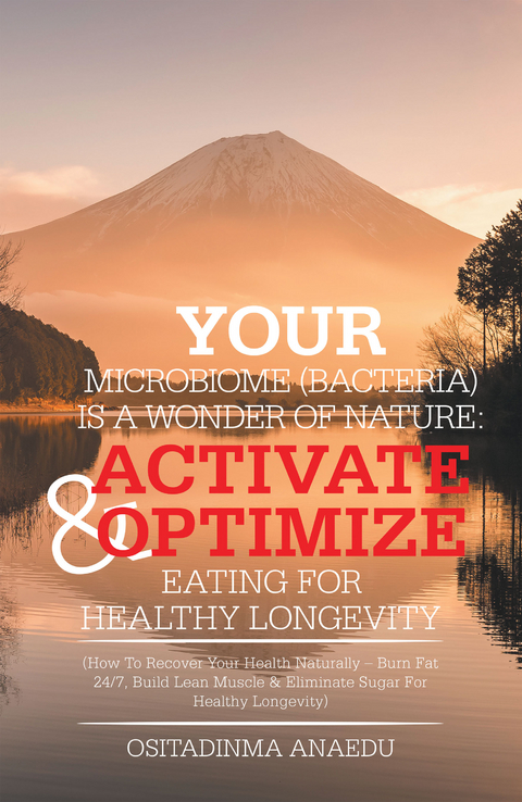 Your Microbiome (Bacteria)            Is a Wonder of Nature: Activate & Optimize Eating for Healthy Longevity - Ositadinma Anaedu