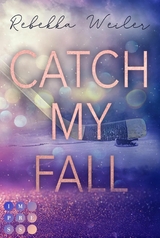 Catch My Fall (»Catch Me«-Reihe 1) -  Rebekka Weiler