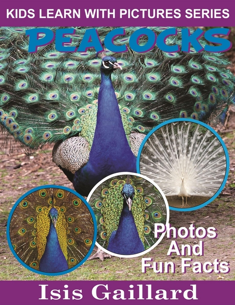 Peacocks: Photos and Fun Facts for Kids - Isis Gaillard