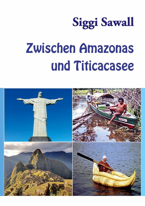 Zwischen Amazonas und Titicacasee -  Siggi Sawall