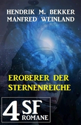 Eroberer der Sternenreiche: 4 SF-Romane - Hendrik M. Bekker, Manfred Weinland