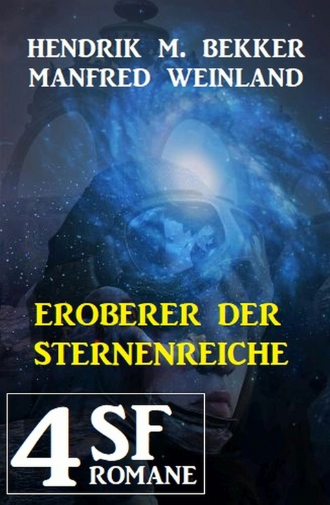 Eroberer der Sternenreiche: 4 SF-Romane - Hendrik M. Bekker, Manfred Weinland