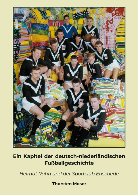 Ein Kapitel der deutsch-niederländischen Fußballgeschichte -  Thorsten Moser