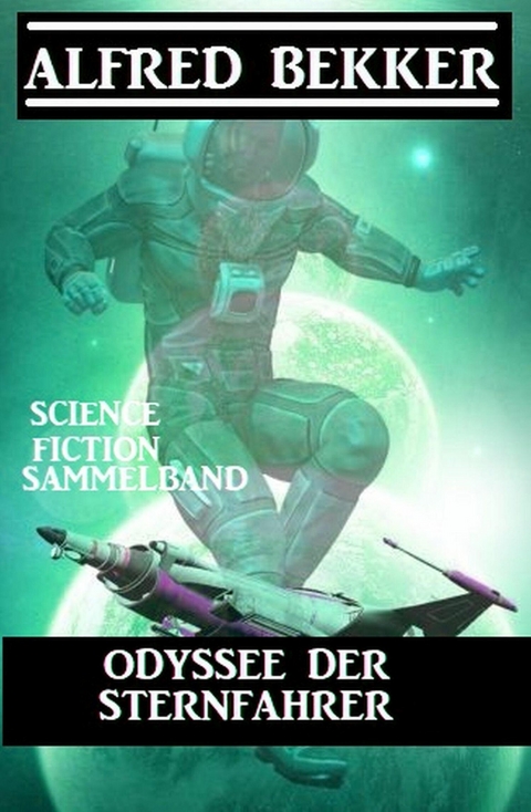 Odyssee der Sternfahrer: Science Fiction Sammelband -  Alfred Bekker