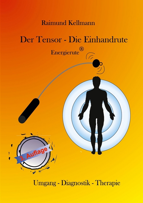Der Tensor - Die Einhandrute, Energierute -  Raimund Kellmann