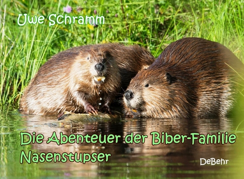 Die Abenteuer der Biber-Familie Nasenstupser -  Uwe Schramm