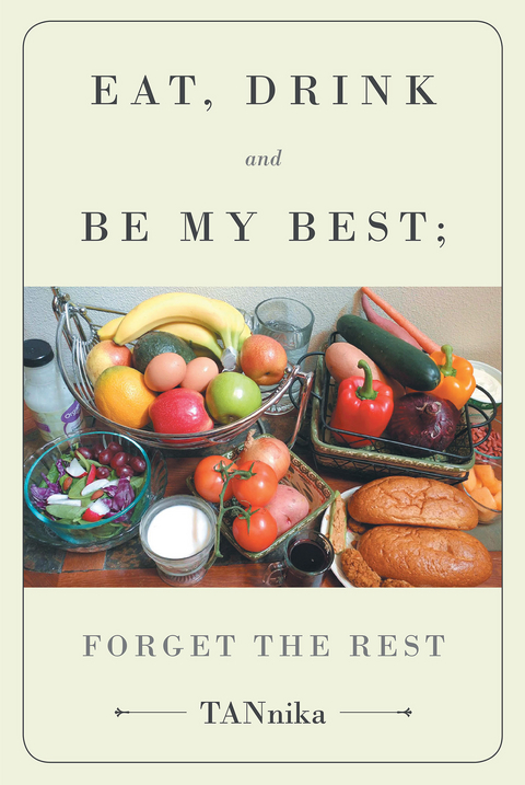 Eat Drink And Be My Best; Forget The Rest -  Theo Annika Knillsson