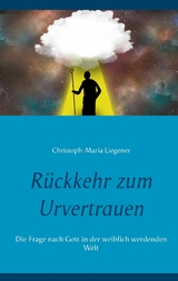 Rückkehr zum Urvertrauen - Christoph-Maria Liegener