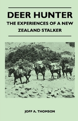 Deer Hunter - The Experiences Of A New Zealand Stalker -  Joff A. Thomson