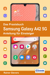 Das Praxisbuch Samsung Galaxy A42 5G - Anleitung für Einsteiger - Rainer Gievers