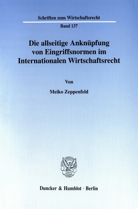 Die allseitige Anknüpfung von Eingriffsnormen im Internationalen Wirtschaftsrecht. -  Meiko Zeppenfeld