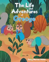 Life and Adventures of George the Squirrel -  Gary Warne Miller