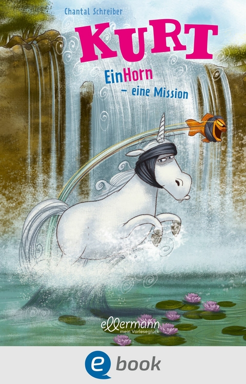 Kurt, Einhorn wider Willen 3. EinHorn – eine Mission - Chantal Schreiber