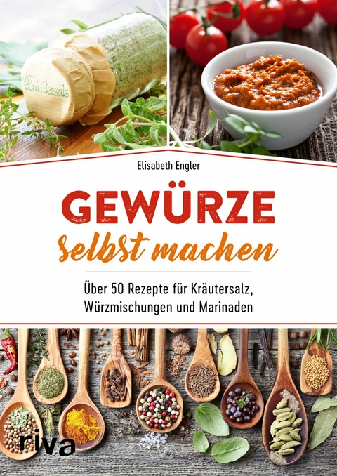 Gewürze selbst machen -  Elisabeth Engler