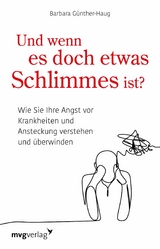 Und wenn es doch etwas Schlimmes ist? -  Barbara Günther-Haug