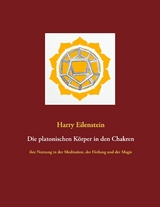 Die platonischen Körper in den Chakren - Harry Eilenstein