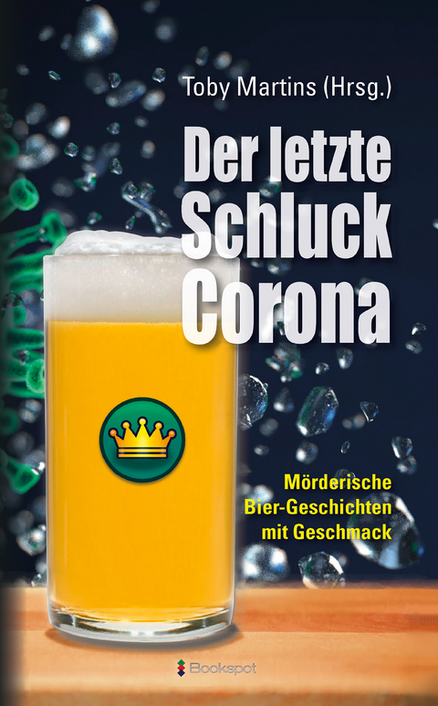 Der letzte Schluck Corona - Marita Alberts, Jürgen Alberts, Manfred Baumann, Jürgen Ehlers, Kai Engelke, Reinhold Friedl, Marlies Kalbhenn, Regine Kölpin, Bernd Köstering, Tatjana Kruse, Mirjam Phillips, Andreas Reichstein, Gesine Reichstein, Barbara Saladin, Nina Schindler, Carmen Schmidt, Manfred C. Schmidt, Maj Sjöwall, Jürgen Warmbold, V. S. Gerling