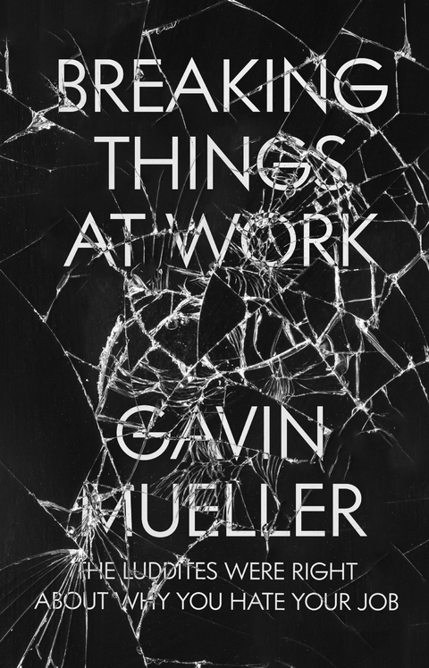 Breaking Things at Work - Gavin Mueller