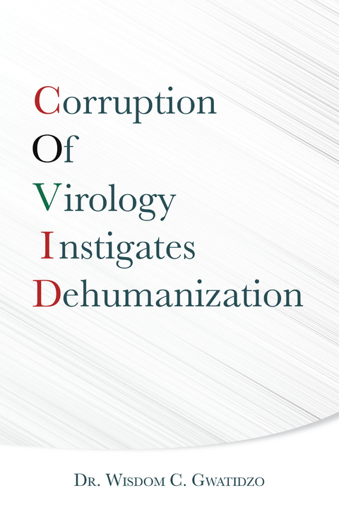 Corruption of Virology Instigates Dehumanization - Dr. Wisdom C. Gwatidzo