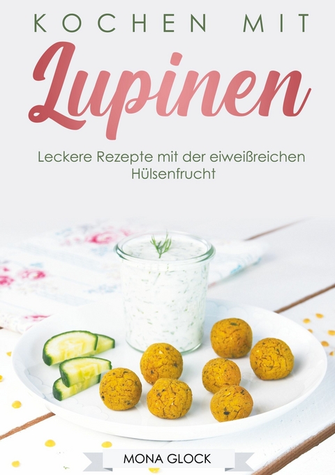 Kochen mit Lupinen - Mona Glock